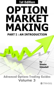 Option Market Making : Part 1, An Introduction - Extrinsiq Advanced Options Trading Guides, #3