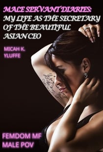 Male Servant Diaries: My Life as the Male Secretary of the Beautiful Asian CEO