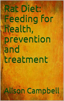 Rat Diet: Feeding for Health, Prevention and Treatment - The Scuttling Gourmet, #2