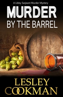 Murder by the Barrel - A Libby Sarjeant Murder Mystery