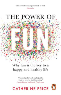 The Power of Fun - Why fun is the key to a happy and healthy life