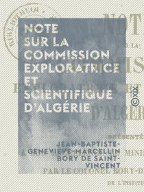 Note sur la commission exploratrice et scientifique d'Algérie - Présentée à S. Exc. le ministre de la Guerre