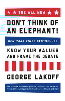 The ALL NEW Don't Think of an Elephant! - Know Your Values and Frame the Debate