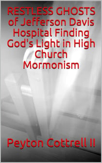 Restless Ghosts of Jefferson Davis Hospital Finding God's Light in High Church Mormonism - Conspiracies in Texas, #4