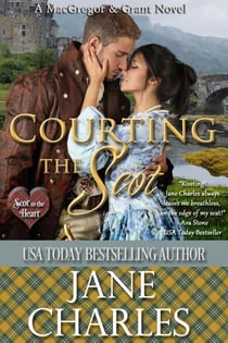 Courting the Scot - Scot to the Heart ~ Grant and MacGregor Novel, #1