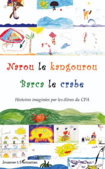 Narou le Kangourou - Barca le crabe Histoires imaginées par les élèves du CPA - Histoires imaginées par les élèves du CPA