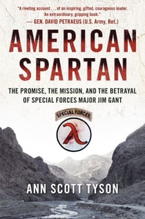 American Spartan - The Promise, the Mission, and the Betrayal of Special Forces Major Jim Gant