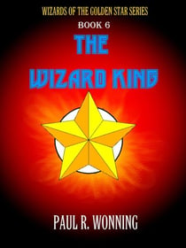 The Wizard King - Wizard of the Golden Star, #6