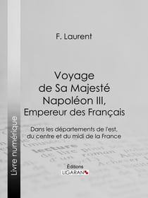 Voyage de Sa Majesté Napoléon III, empereur des Français - Dans les départements de l'est, du centre et du midi de la France