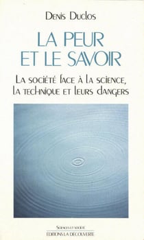 La peur et le savoir - La société face à la science, la technique et leurs dangers