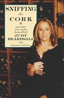 Sniffing the Cork - And Other Wine Myths Demystified