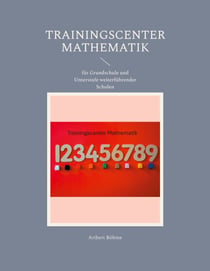 Trainingscenter Mathematik - für Grundschule und Unterstufe weiterführender Schulen