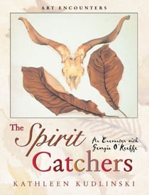 The Spirit Catchers - An Encounter with Georgia O'Keeffe