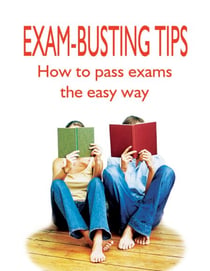 Exam-Busting Tips - How to Pass Exams the Easy Way