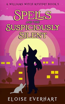 Spells and the Suspiciously Silent - A Williams Witch Mystery, #5