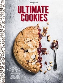 Ultimate cookies - cookie dough, cuite et crue, en 30 recettes