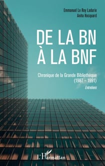 De la BN à la BNF - Chroniques de la Grande Bibliothèque (1987-1991) - Entretiens