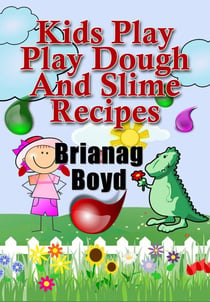 Kids Play – Play Dough And Slime Recipes