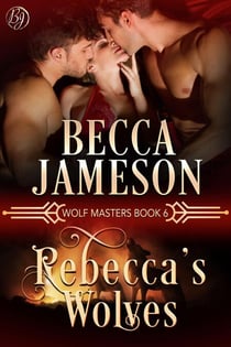 Rebecca's Wolves - Wolf Masters, #6
