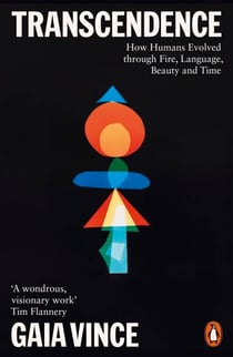 Transcendence - How Humans Evolved through Fire, Language, Beauty, and Time