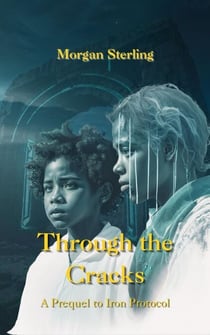 Through the Cracks - The Iron Protocol Archives, #0.5