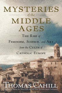 Mysteries of the Middle Ages - And the Beginning of the Modern World
