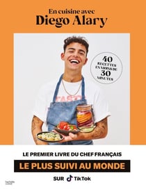 En cuisine avec Diego Alary ! - 40 recettes en moins de 30 minutes