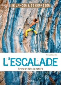 L'escalade - Grimper dans la nature - L’essentiel de la pratique de l’escalade !