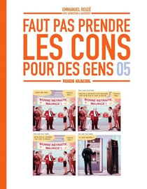 Faut Pas Prendre Les Cons Pour Des Gens - Tome 5 - Faut Pas Prendre Les Cons Pour Des Gens