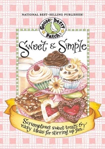 Sweet & Simple Cookbook - Scrumptious sweet treats & easy ideas for stirring up fun!