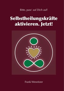 Selbstheilungskräfte aktivieren. Jetzt! - Bitte pass' auf Dich auf.