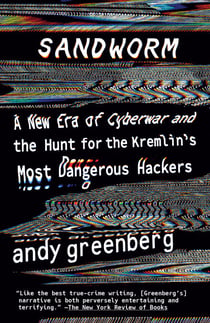 Sandworm - A New Era of Cyberwar and the Hunt for the Kremlin's Most Dangerous Hackers