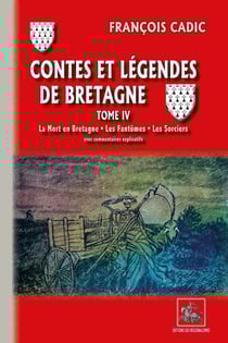 Contes et Légendes de Bretagne (Tome 4) - La Mort en Bretagne • Les Fantômes • Les Sorciers (avec commentaires explicatifs)