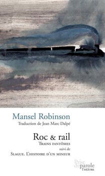 Roc & rail - Trains fantômes suivi de Slague. L’histoire d’un mineur
