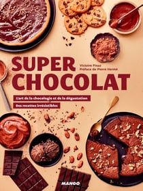 Super chocolat - L'art de la chocologie et de la dégustation, des recettes irrésistibles