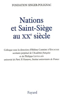 Nations et Saint-Siège au XXe siècle - Colloque de la Fondation Singer-Polignac
