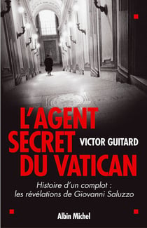 L'Agent secret du Vatican - Histoire d'un complot : les révélations de Giovanni Saluzzo