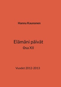 Elämäni päivät osa XII - Vuodet 2012-2013