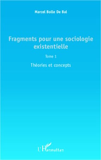 Fragments pour une sociologie existentielle (Tome 1) - Théories et concepts