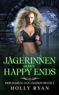 Jägerinnen geben Happy Ends - Der Harem der Jägerin, #5