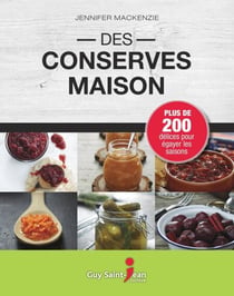 Des conserves maison - Plus de 200 délices pour égayer les saisons