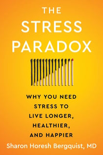 The Stress Paradox - Why You Need Stress to Live Longer, Healthier, and Happier