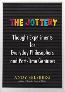 The Jottery - Thought Experiments for Everyday Philosophers and Part-Time Geniuses