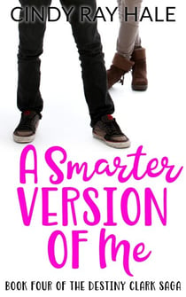 A Smarter Version of Me - The Destiny Clark Saga, #4