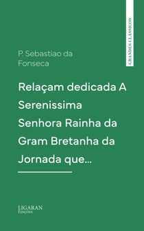 Relaçam dedicada A Serenissima Senhora Rainha da Gram Bretanha da Jornada que…