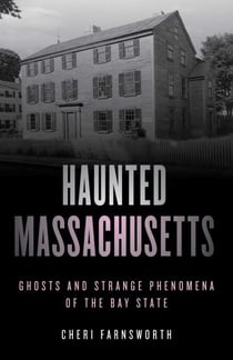 Haunted Massachusetts - Ghosts and Strange Phenomena of the Bay State