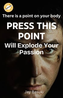 Press This Point Will Explode Your Passion