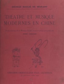 Théâtre et musique modernes en Chine - Avec une Étude technique de la musique chinoise et des transcriptions pour piano