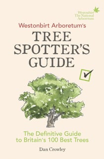Westonbirt Arboretum’s Tree Spotter’s Guide - The Definitive Guide to Britain’s 100 Best Trees