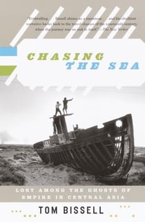 Chasing the Sea - Lost Among the Ghosts of Empire in Central Asia